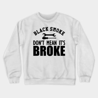 Auto Diesel - Black smoke don't mean it's broke Crewneck Sweatshirt